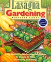 Lasagna Giardinaggio: Un nuovo sistema di stratificazione per giardini rimbalzanti: No Digging, No Tilling, No Weeding, No Kidding!