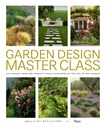 Garden Design Master Class: 100 Lezioni dei più raffinati designer del mondo sull'arte del giardino