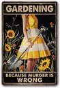 Funny "Gardening Because Murder Is Wrong" Metal Sign: Women's Garden Gift for Yard, Backyard, Patio & Porch Decor, 12" x 8", (263)